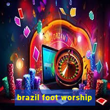 brazil foot worship